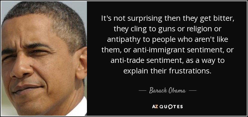 quote-it-s-not-surprising-then-they-get-bitter-they-cling-to-guns-or-religion-or-antipathy-bar...jpg